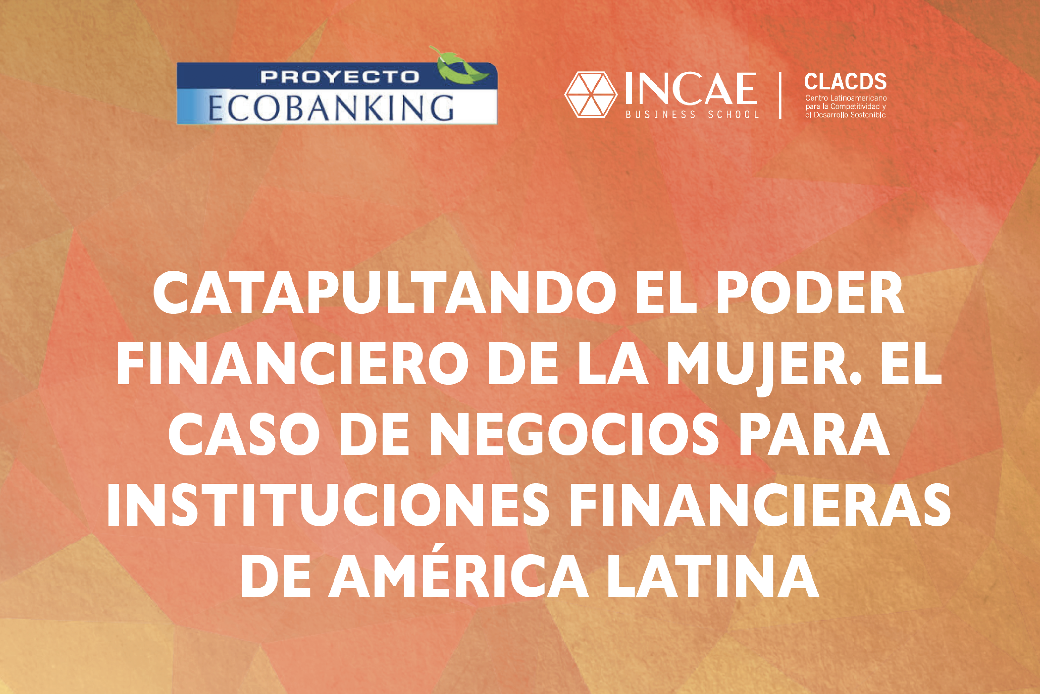 Catapultando el poder Financiero de la mujer. El Caso de negocios para Instituciones financieras de América Latina