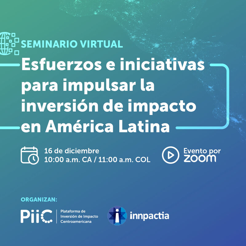 Seminario virtual: Esfuerzos e iniciativas para impulsar la inversión de impacto en América Latina