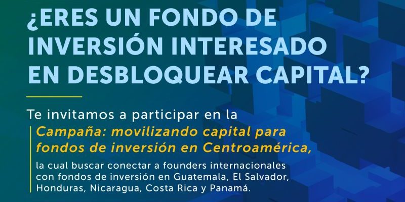 Campaña: movilizando capital para fondos de inversión en Centroamérica.
